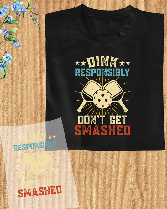 Dink Responsibility Don't get Smashed Pickleball DTF Transfer Film