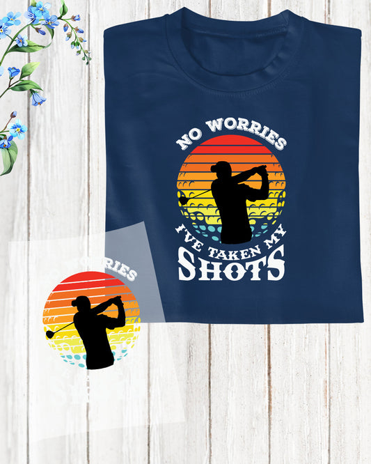 No Worries I've Taken My Shots Golf DTF Transfer Film