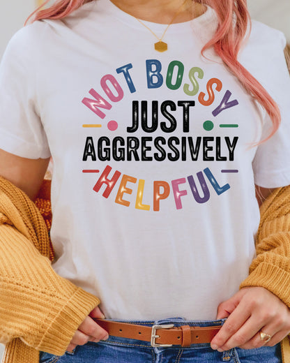 Not Bossy Just Aggressively Helpful DTF Transfer