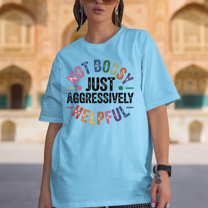 Not Bossy Just Aggressively Helpful Shirt
