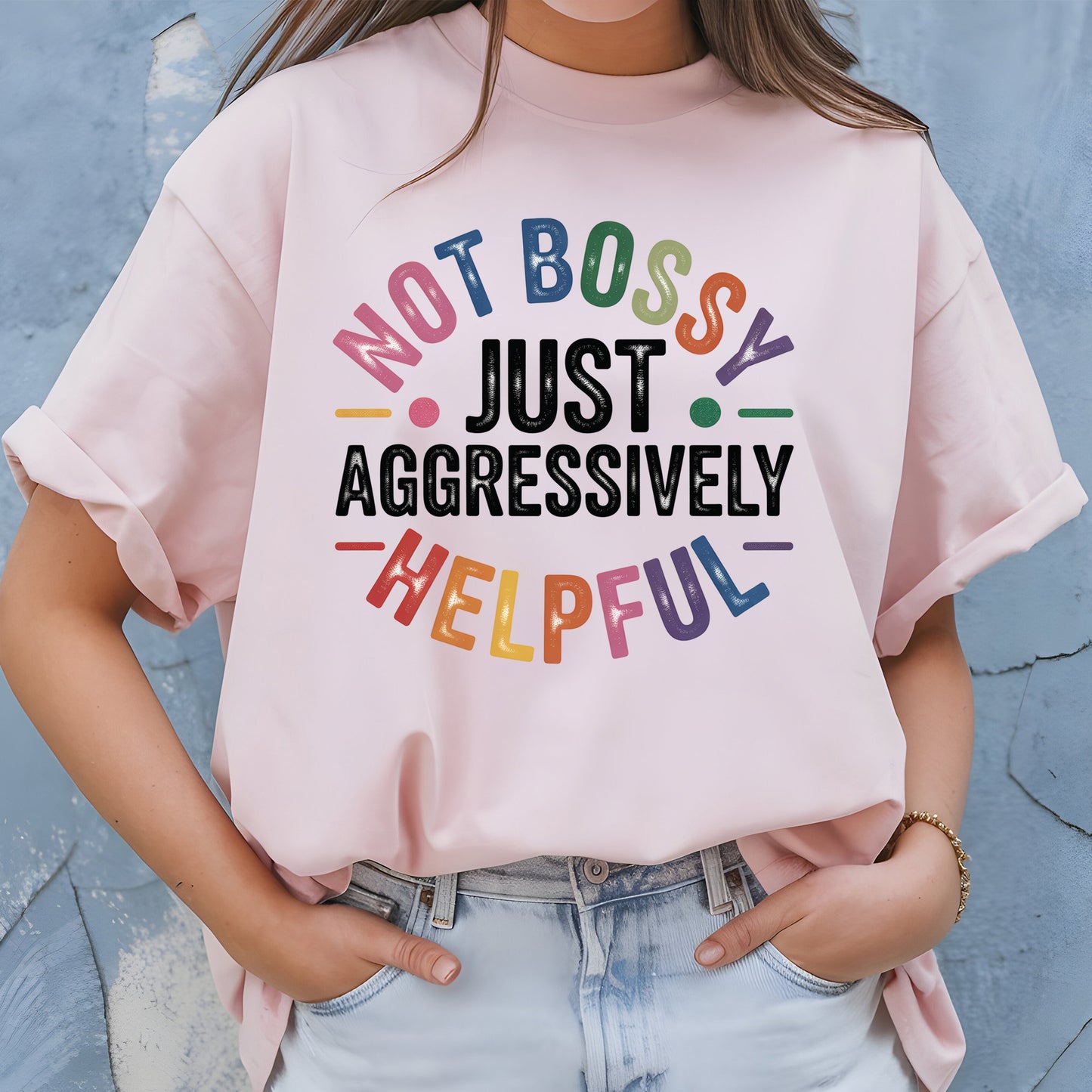 Not Bossy Just Aggressively Helpful Shirt