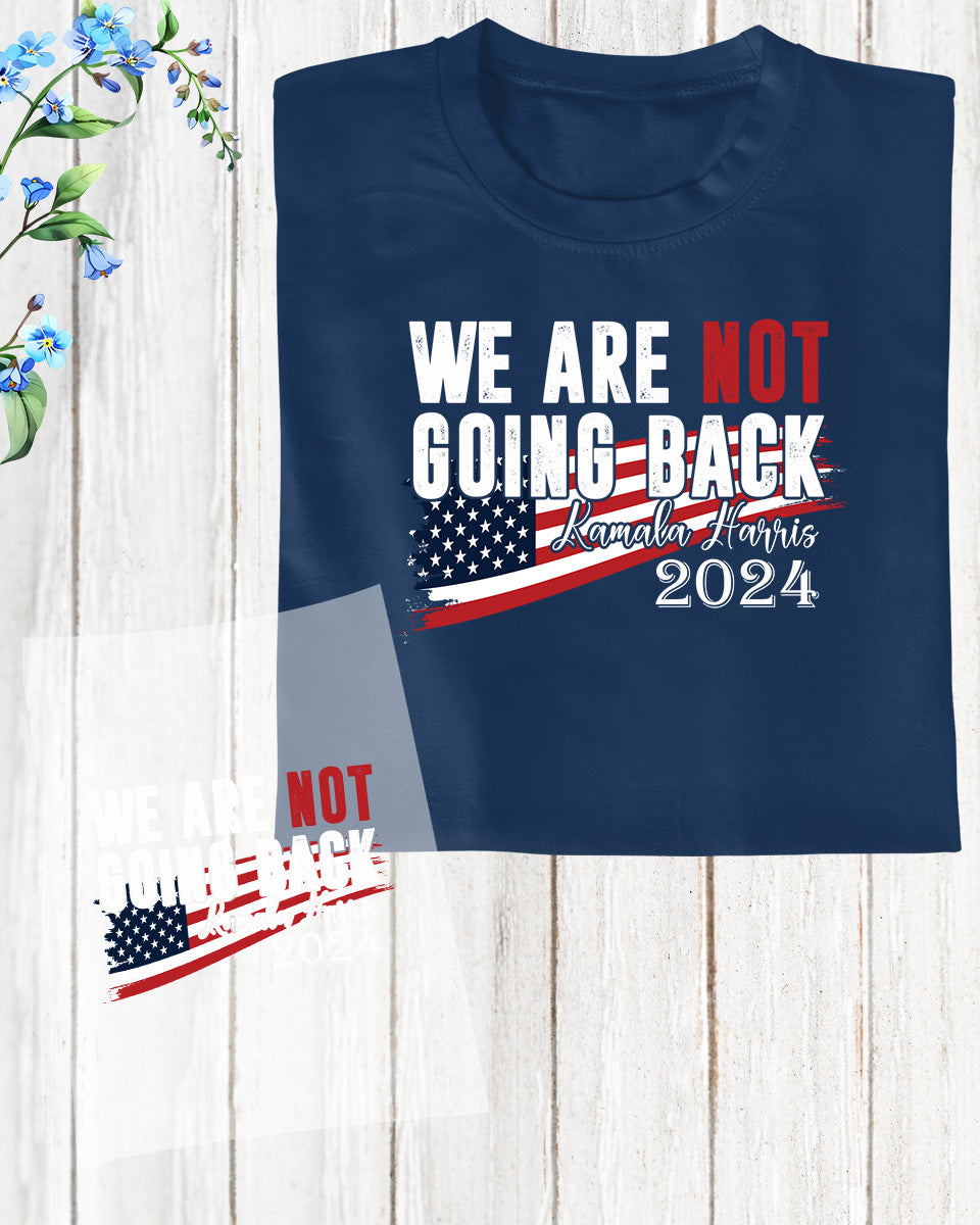 We Are Not Going Back Kamala Harris 2024 DTF Transfer Film