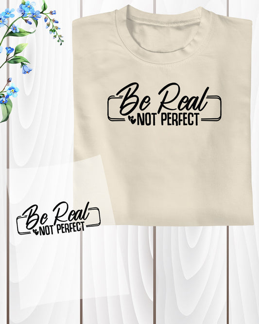 Be Real Not Perfect Slogan DTF Transfer Film