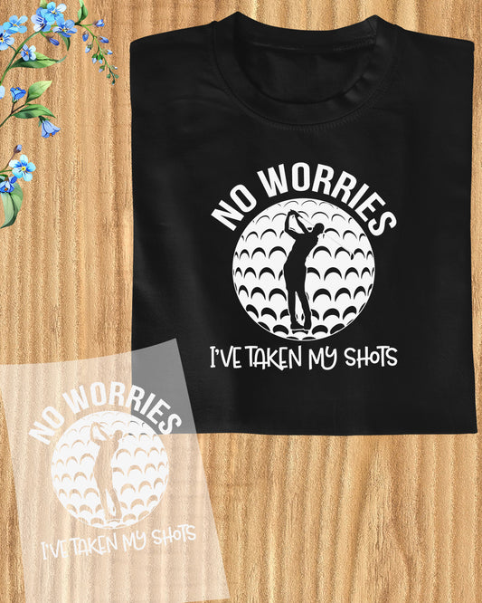 No Worries I've Taken My Shots Golf Funny DTF Transfer Film