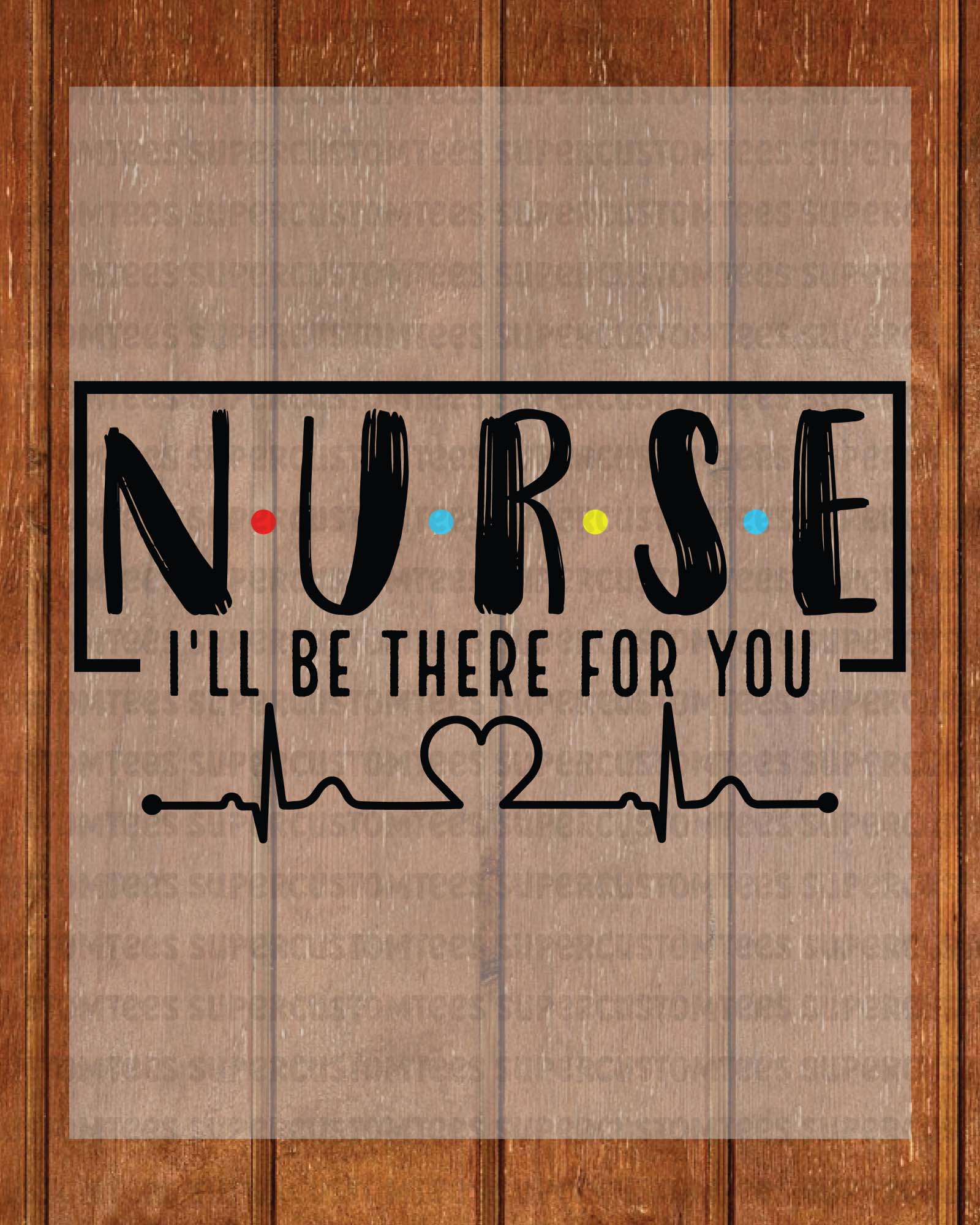 Nurse I'll Be There For You DTF Transfer