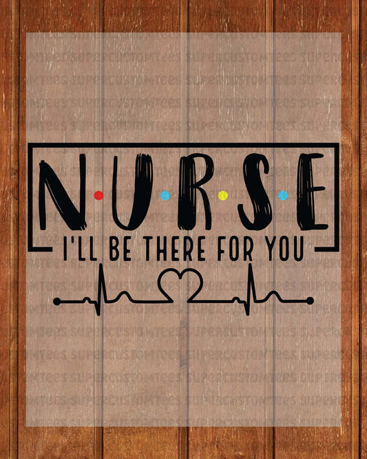 Nurse I'll Be There For You DTF Transfer