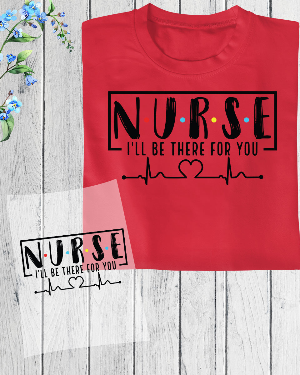 Nurse I'll Be There For You DTF Transfer
