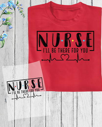 Nurse I'll Be There For You DTF Transfer