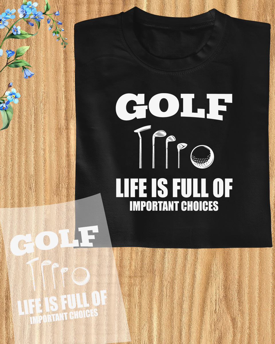 Golf is a Full of important Choices DTF Transfer Film