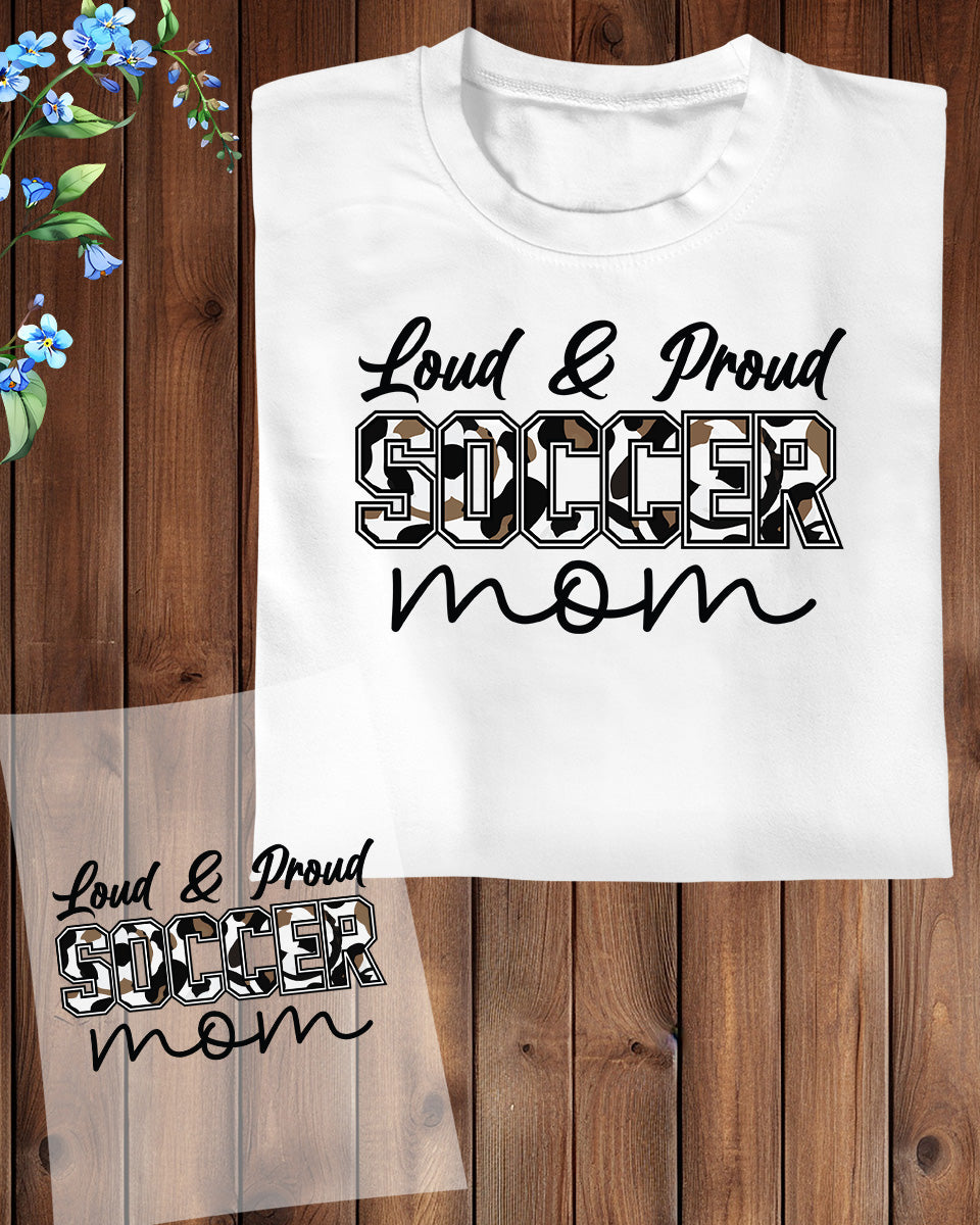 Loud and Proud Soccer Mom DTF Transfer Film