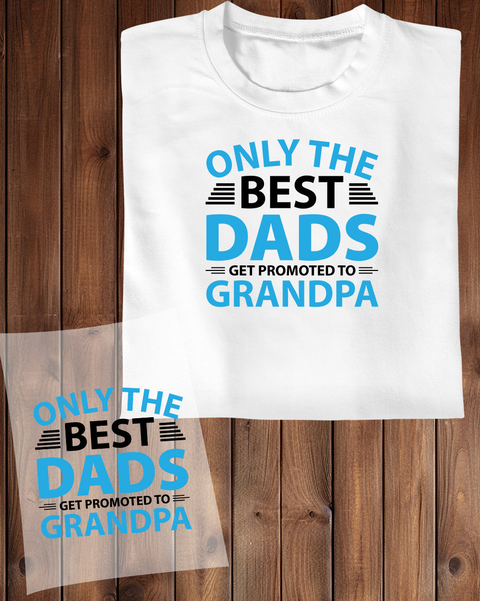Only The Best Dad Gets Promoted to Grandpa DTF Transfer Film