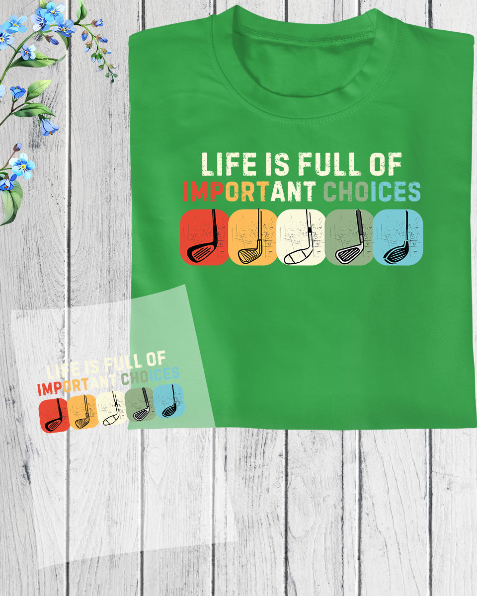 Life is Full of important Choices Golfer DTF Transfer Film