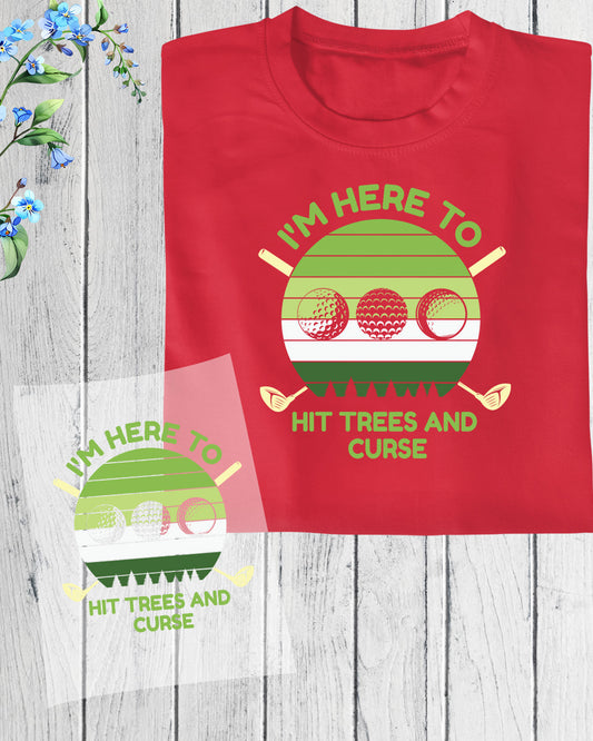 I am here to Hit Trees and Curse Golf DTF Transfer Film