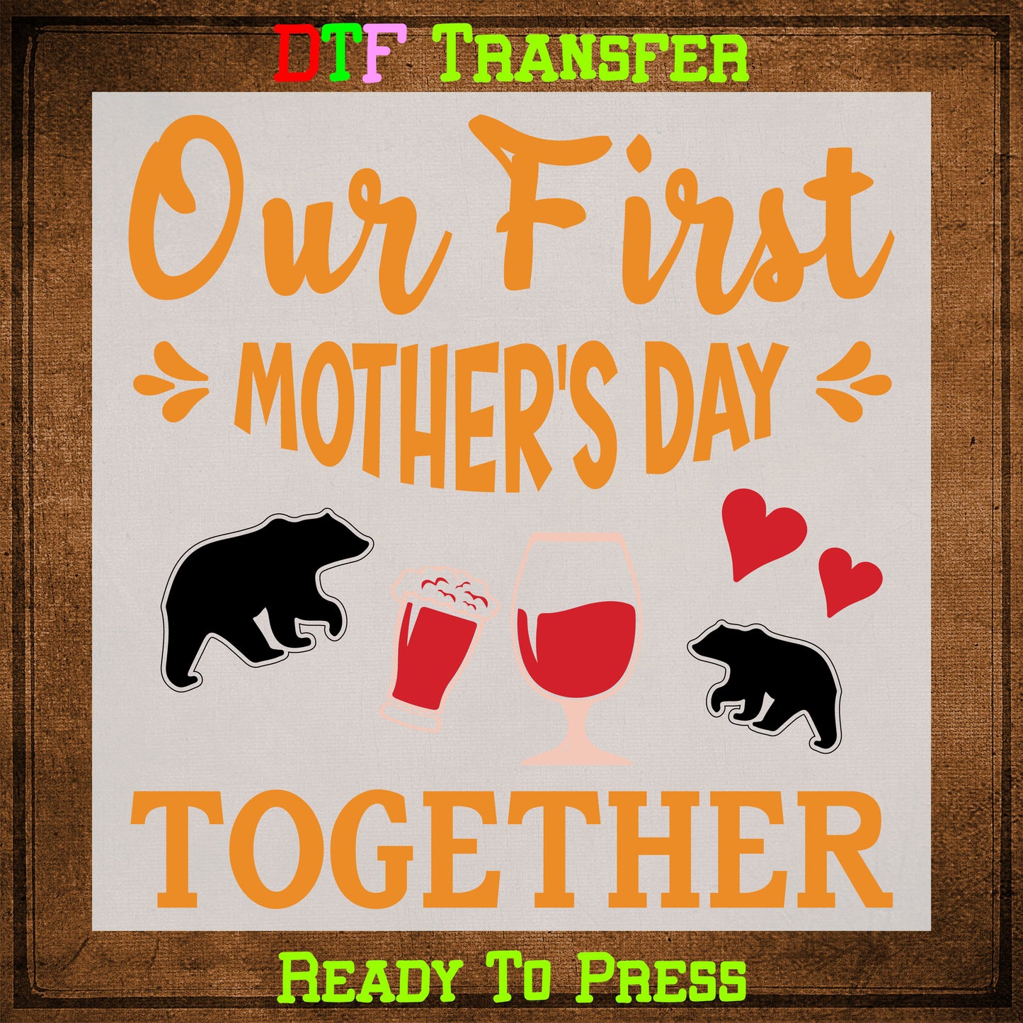 Our First Mothers Day Together DTF Transfer