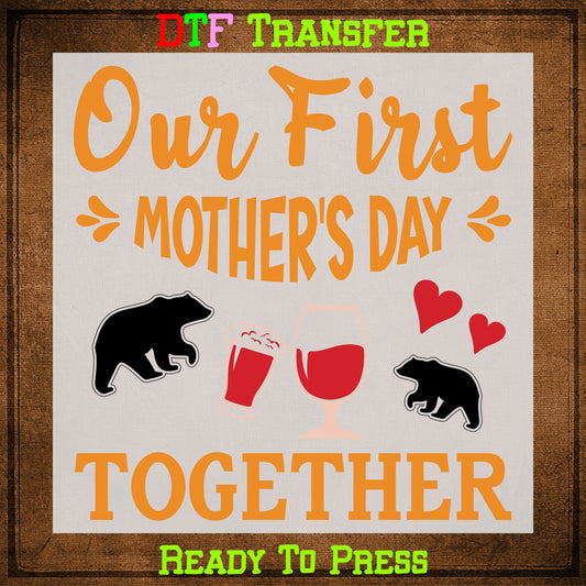 Our First Mothers Day Together DTF Transfer