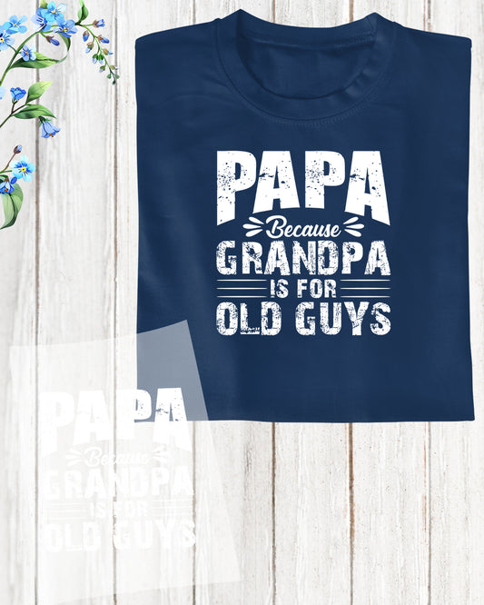 Papa Because Grandpa is For Old Guys Funny DTF Transfer Film