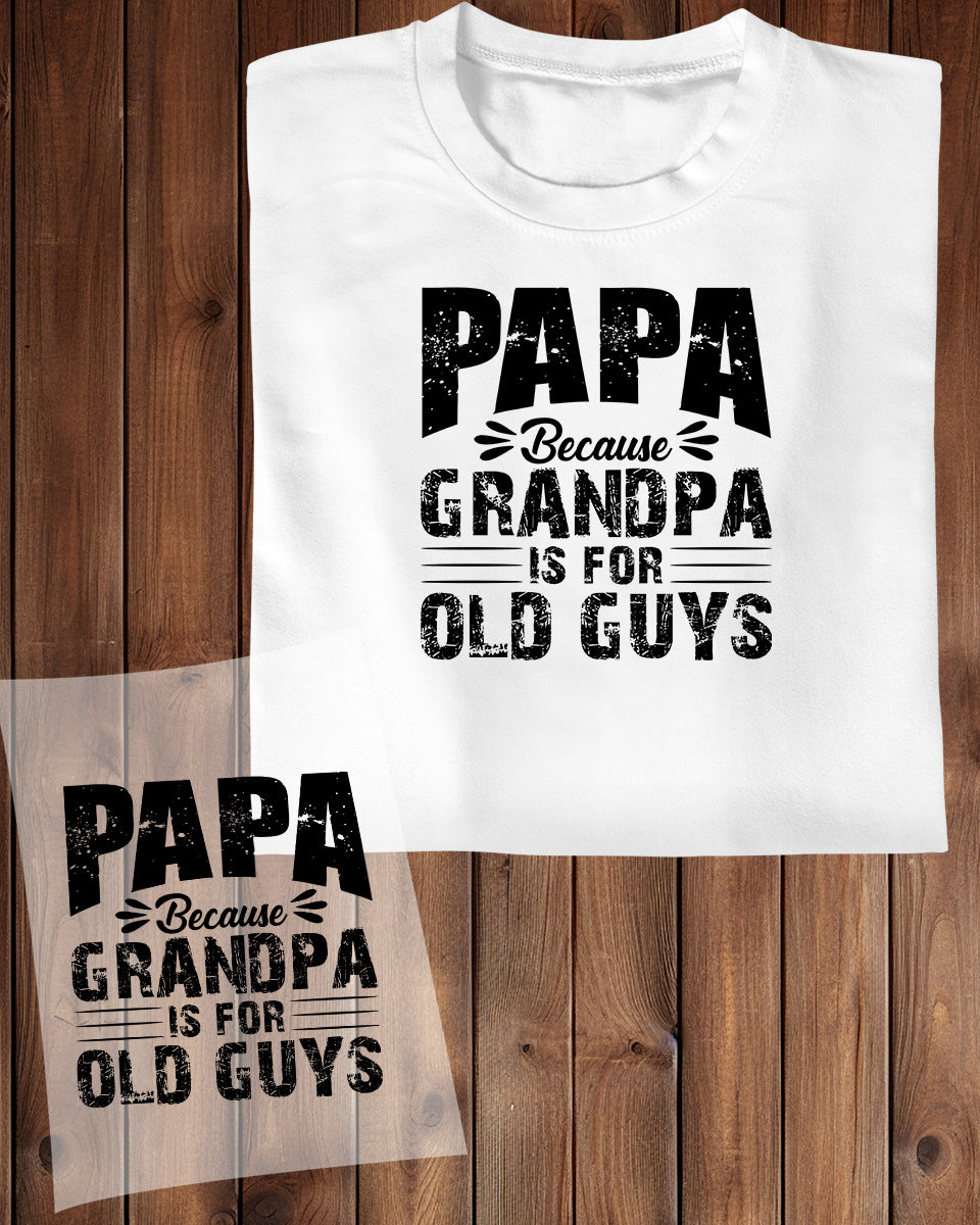 Papa Because Grandpa is For Old Guys DTF Transfer Film