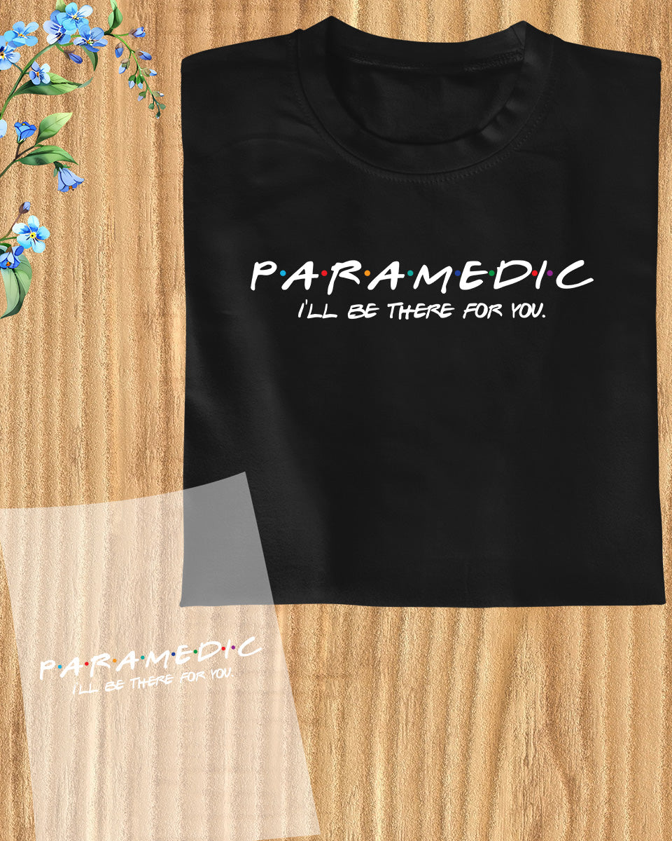 Paramedic Gift I'll be There for You DTF Transfer Film