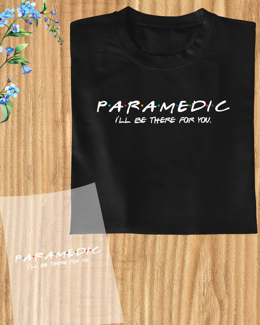 Paramedic Gift I'll be There for You DTF Transfer Film