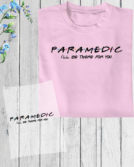 Paramedic I'll be There for You DTF Transfer Film