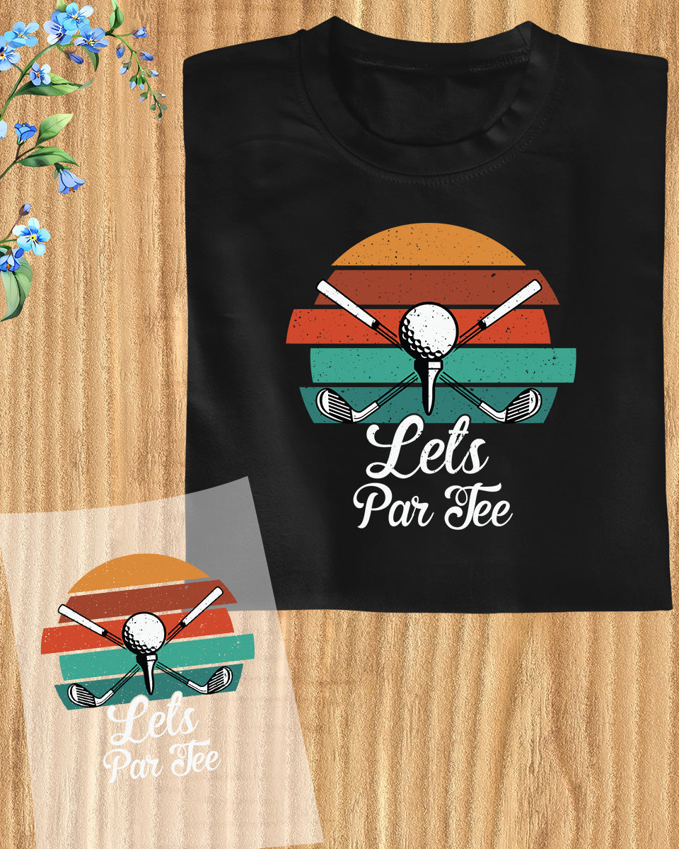 Lets Par tee Golf DTF Transfer Film