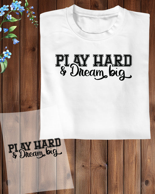 Play Hard Dream Big DTF Transfer Film