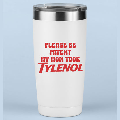 Please Be Patient With Me, My Mom Took Tylenol DTF Transfer Ready to Press, Meme Heat Transfer For Shirt, Sarcastic Slogan UV Sticker Prints