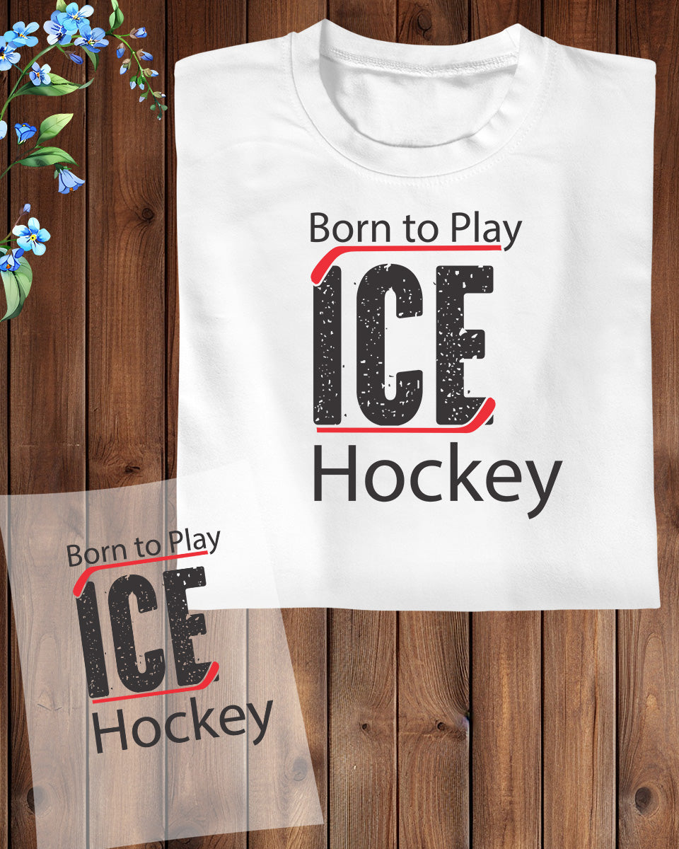 Born to Play Ice Hockey DTF Transfer Film