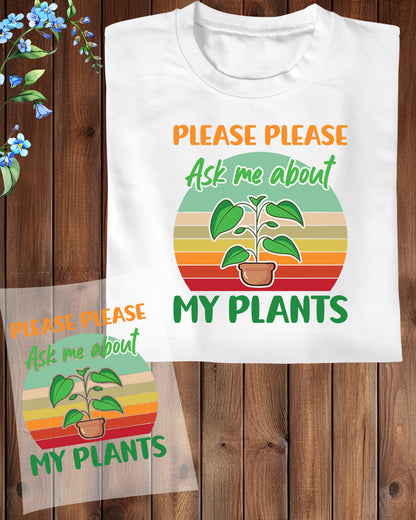 Please Ask Me About My Plants DTF Transfer Film