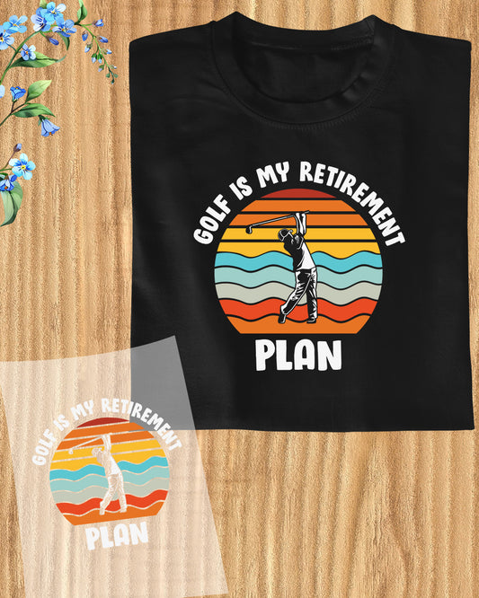 Golf is my Retirement Plan DTF Transfer Film
