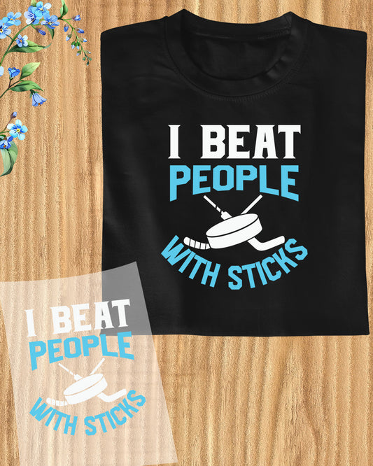 I Beat People With Sticks Ice Hockey DTF Transfer Film
