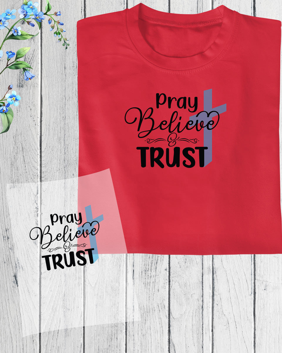 Pray Believe and Trust DTF Transfer Film