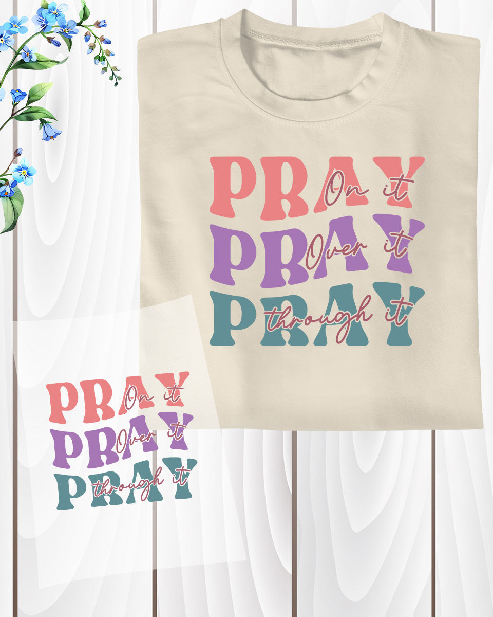 Pray On it Pray Over it Pray Through It DTF Transfer Film