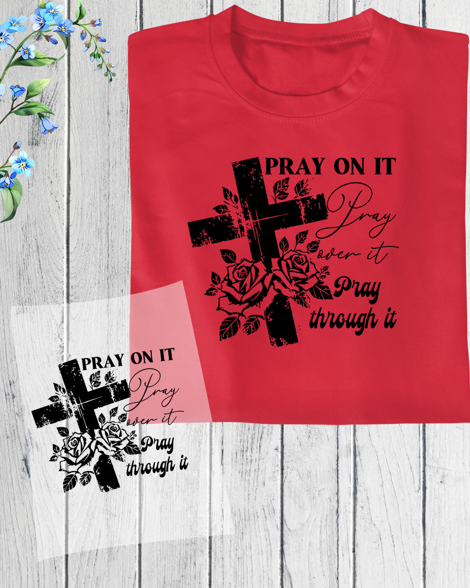 Pray On it Pray Over it Pray Through It Trendy Bible DTF Transfer Film