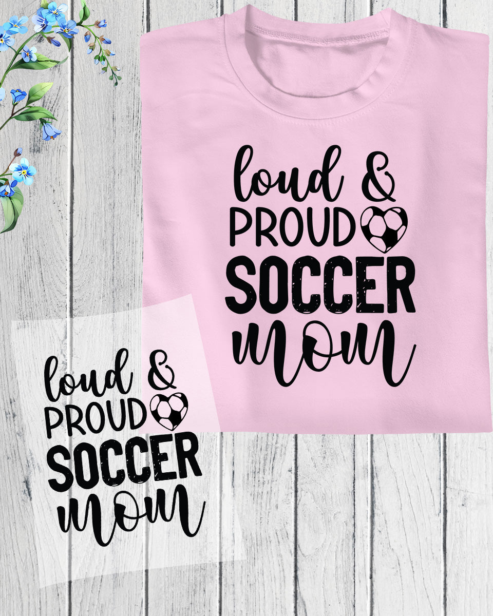 Loud Proud and Soccer Mom DTF Transfer Film