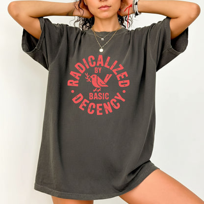 Radicalized by Basic Decency Comfort Colors T Shirts