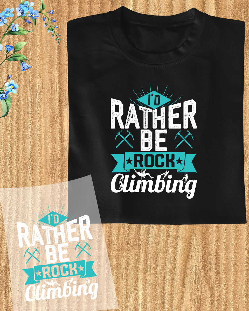 I'd Rather Be Rock Climbing DTF Transfer Film