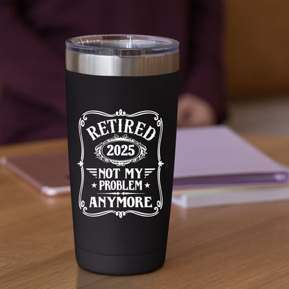 Retired 2025 Not My Problem Anymore Funny Mug Tumbler