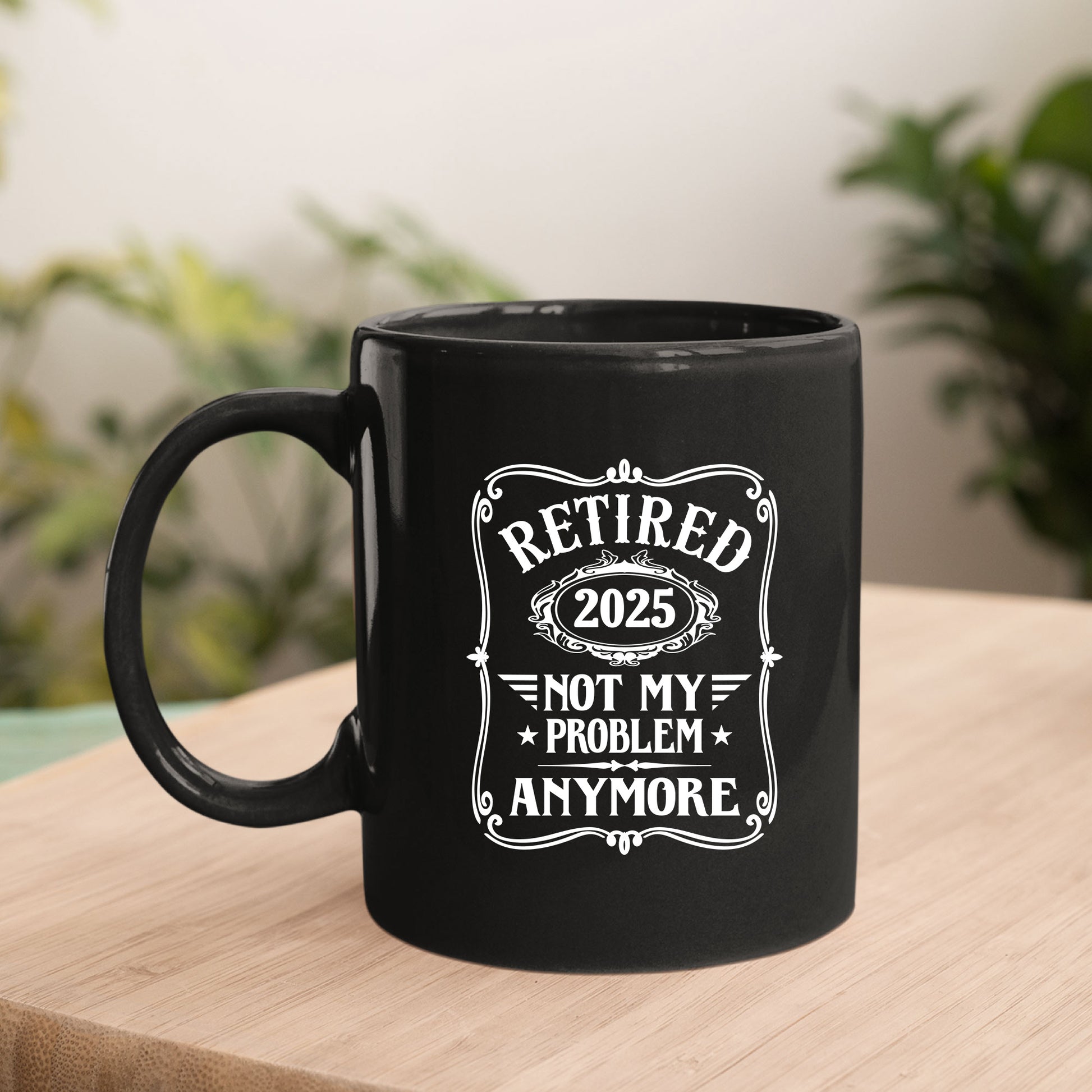 Retired 2025 Not My Problem Anymore Funny Mug Tumbler
