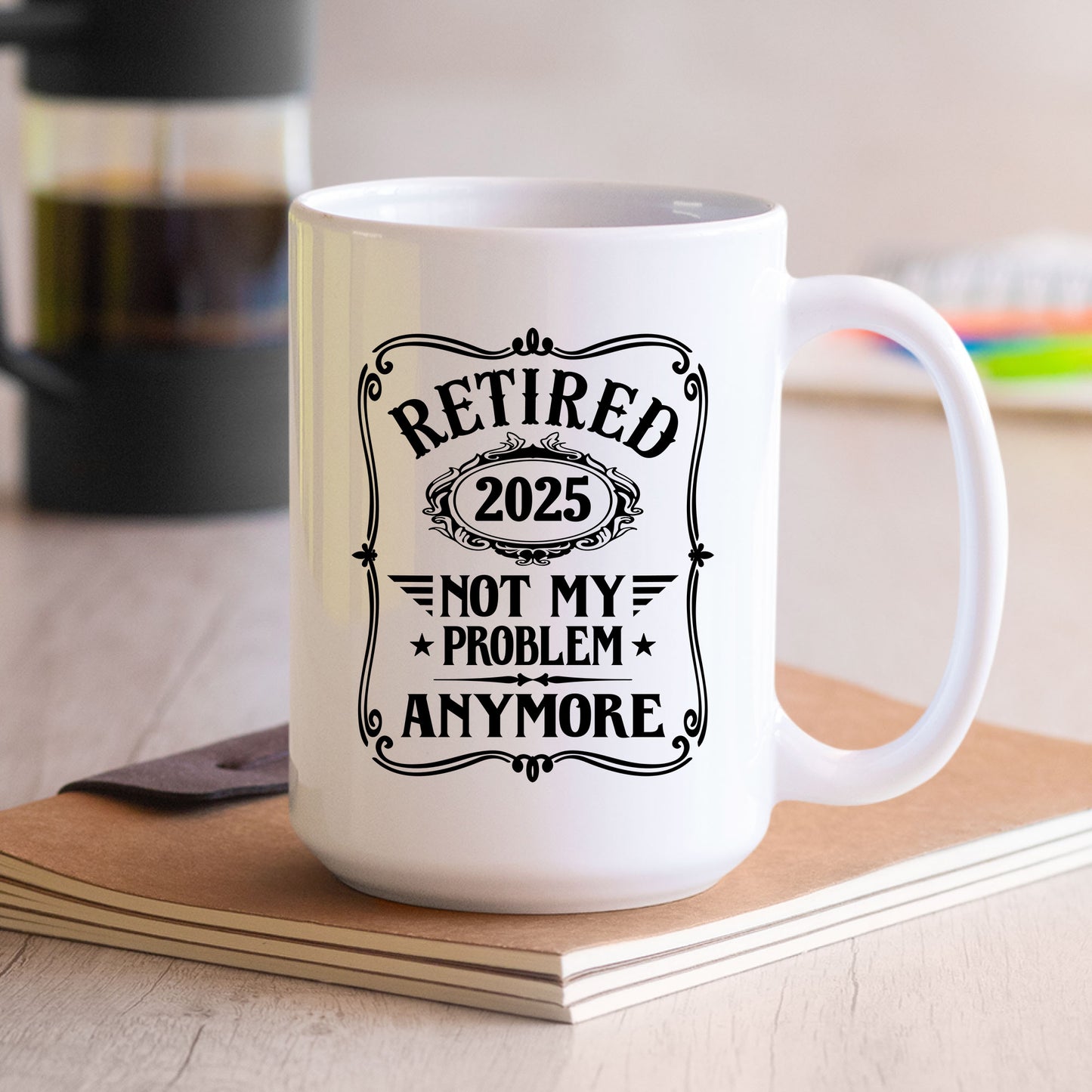 Retired 2025 Not My Problem Anymore Funny Mug Tumbler