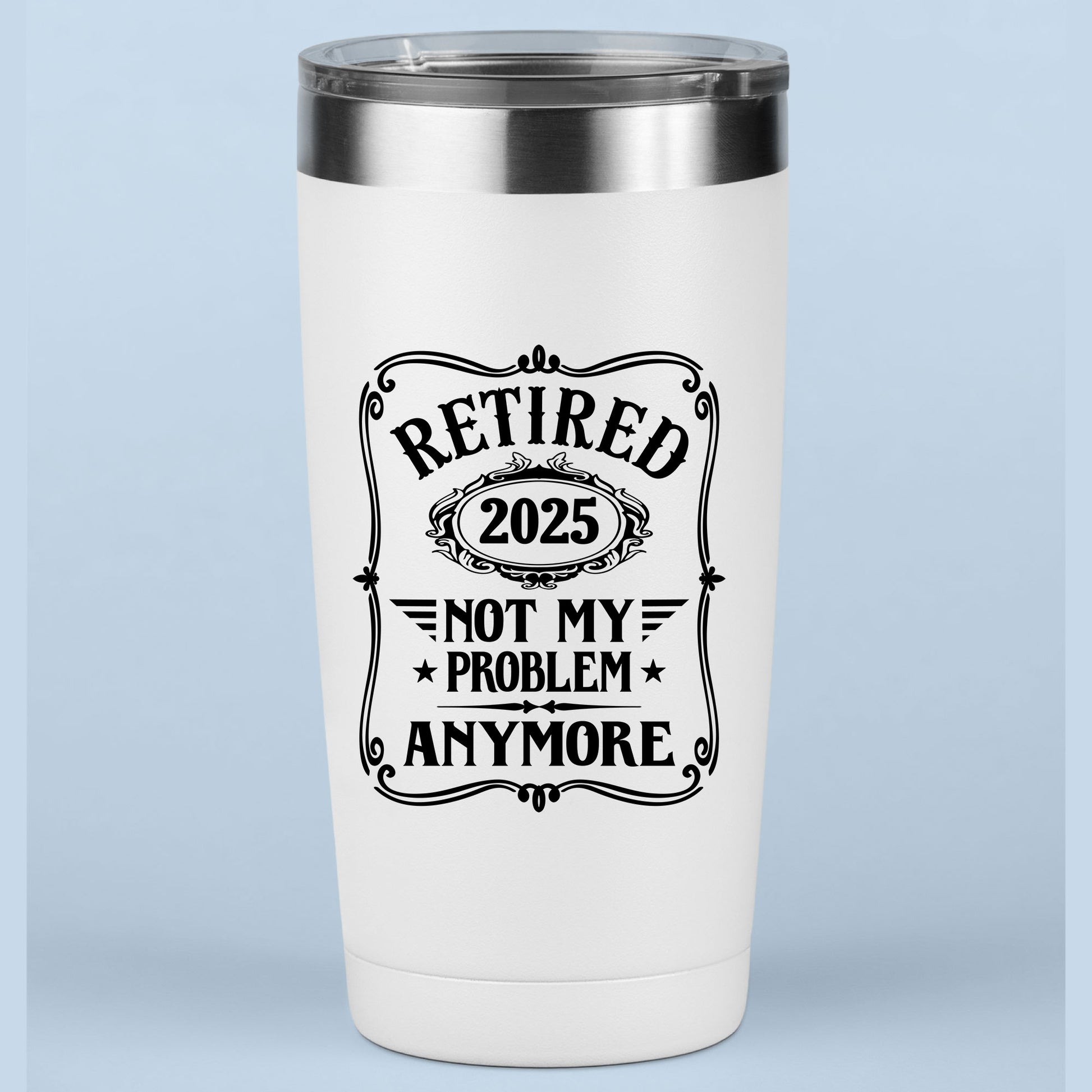 Retired 2025 Not My Problem Anymore Funny Mug Tumbler