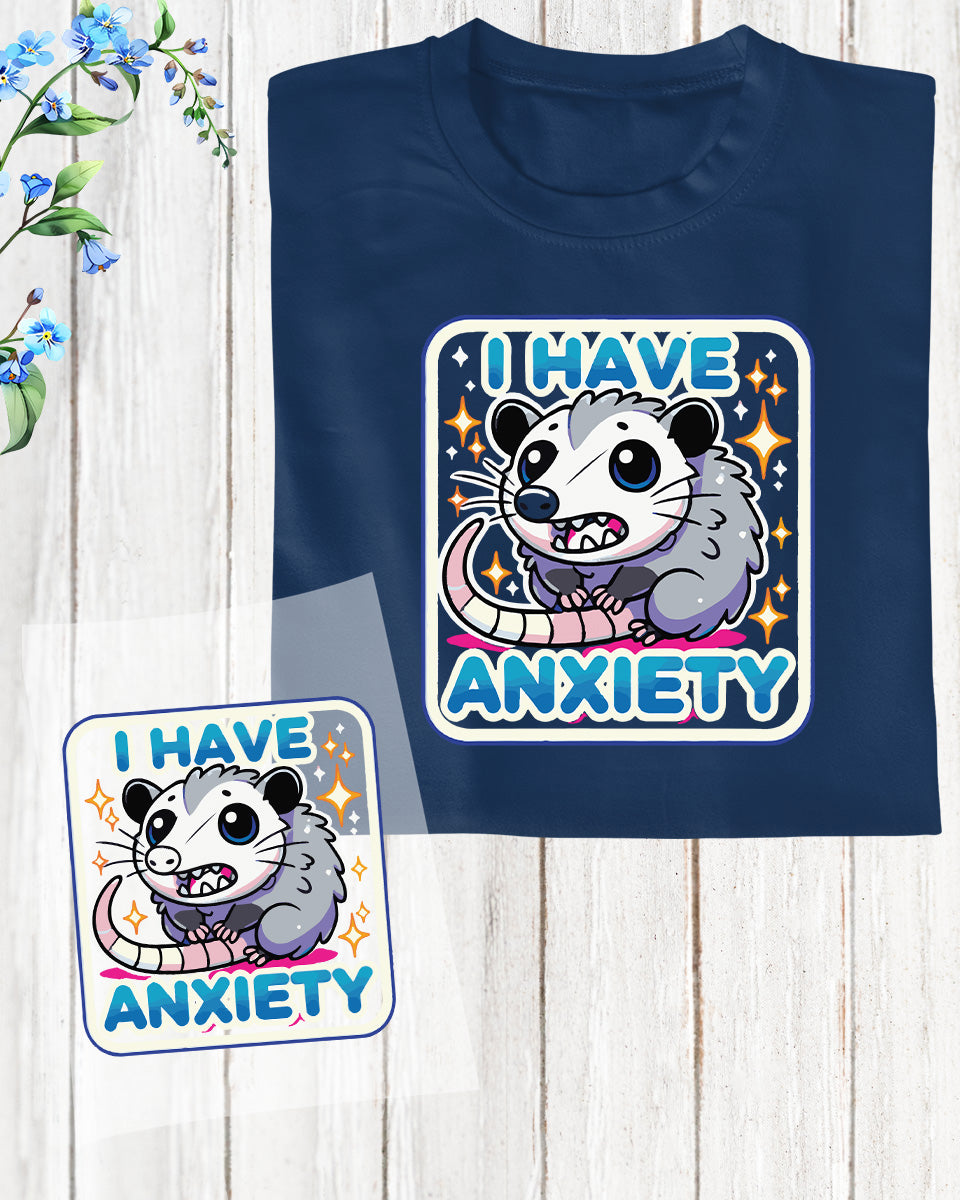 Funny Opossum I Have Anxiety DTF Transfer Film