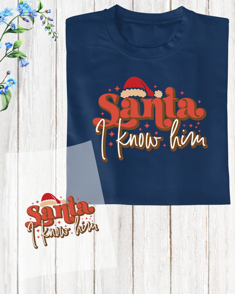 Santa I Know Him Christmas DTF Transfer Film