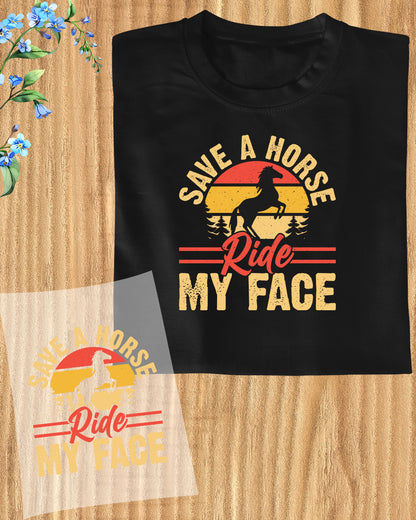 Save a Horse ride My Face DTF Transfer Film