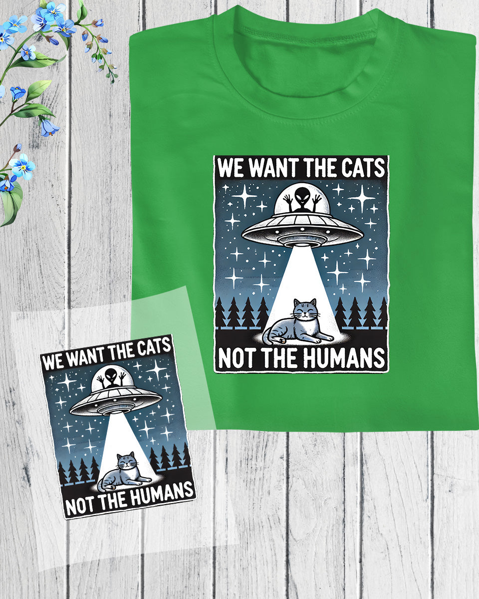 We Want the Cats Not the Humans DTF Transfer Film