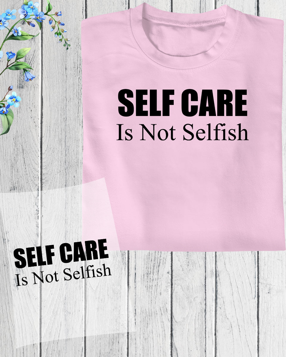 Self Care is Not Selfish DTF Transfer Film