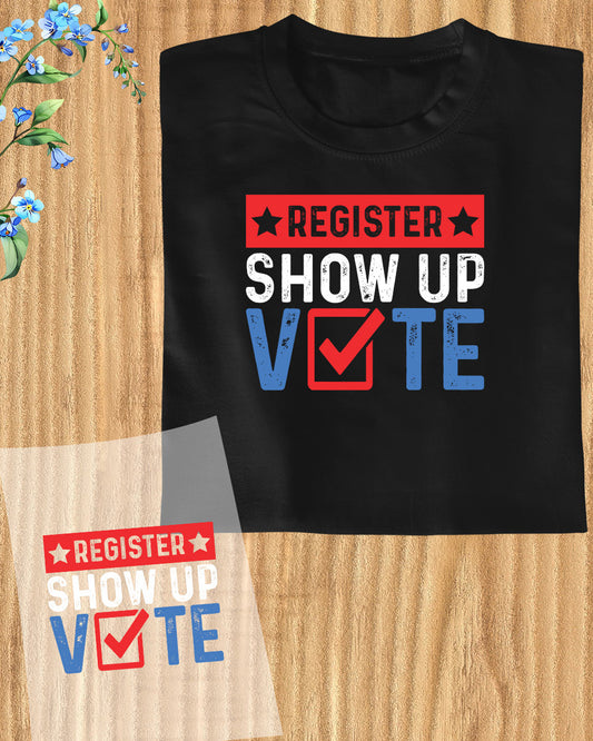 Register Show up Vote 2024 DTF Transfer Film