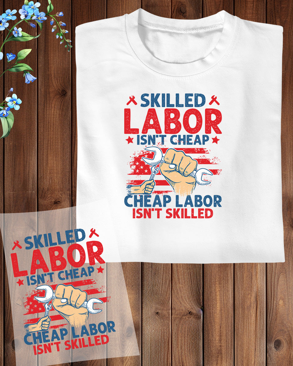 Happy Labor Day Skilled Labor Not Cheap DTF Transfer Film