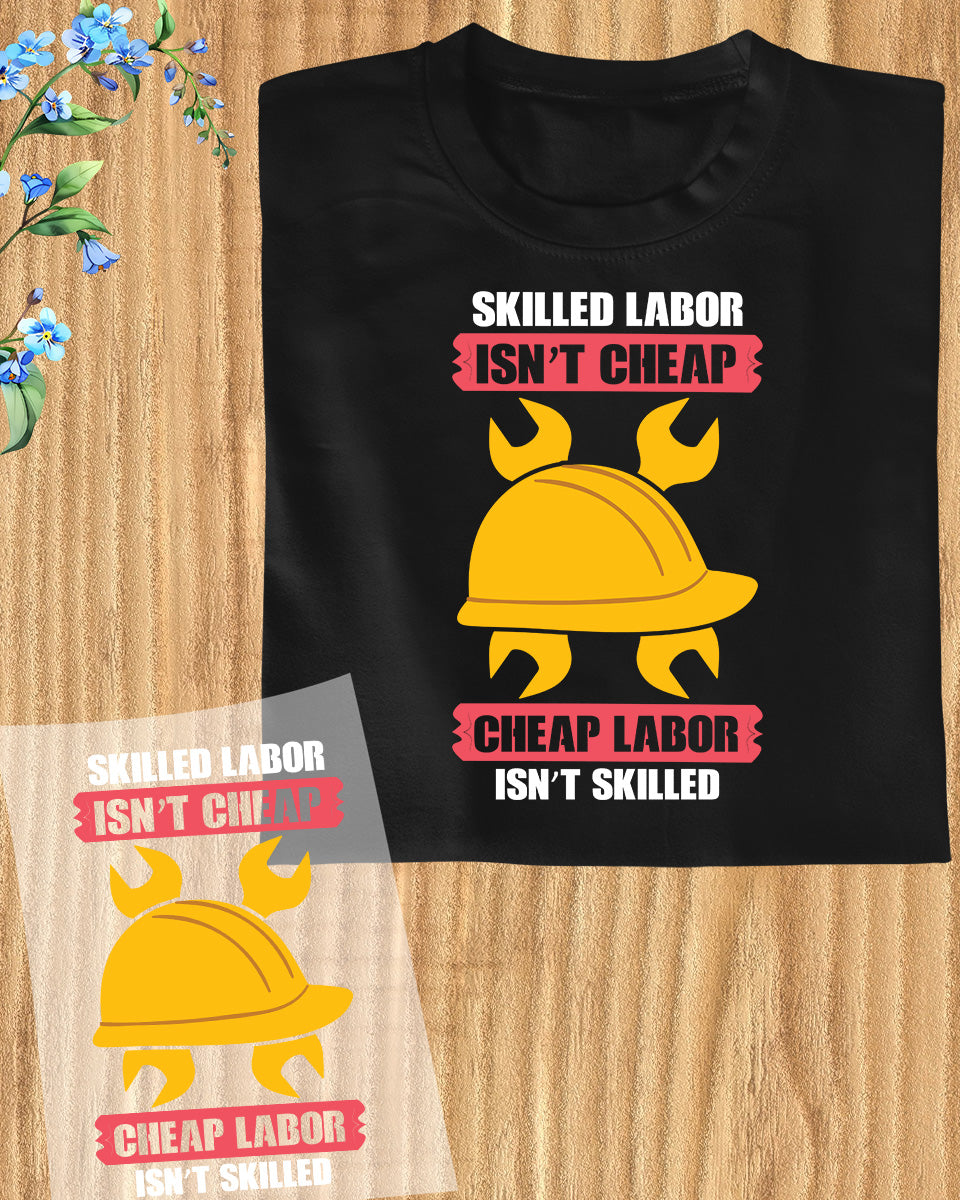 Skilled Labor Isn't Cheap Labor Day Gift DTF Transfer Film