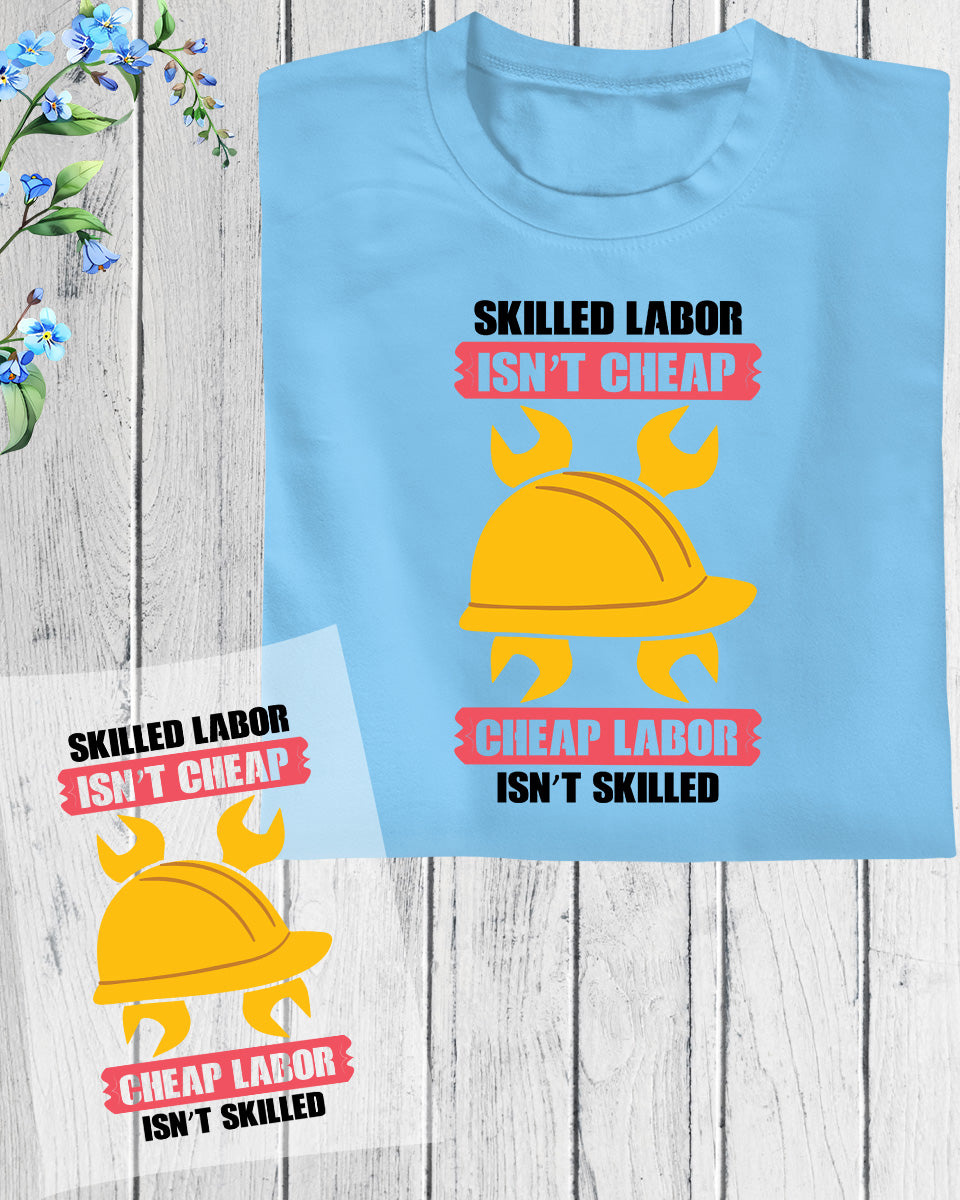 Skilled Labor Isn't Cheap Labor Day DTF Transfer Film